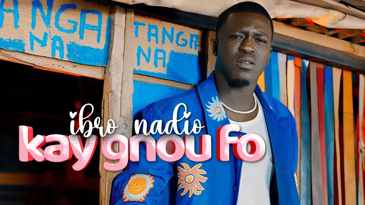 Ibro Nadio - Kay Gnou Fo (Clip Officiel)