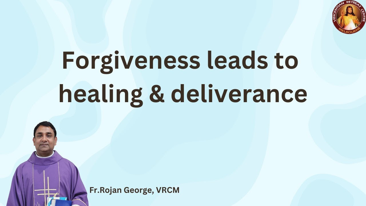 Forgiveness leads to healing and deliverance - Fr Rojan George, VRCM