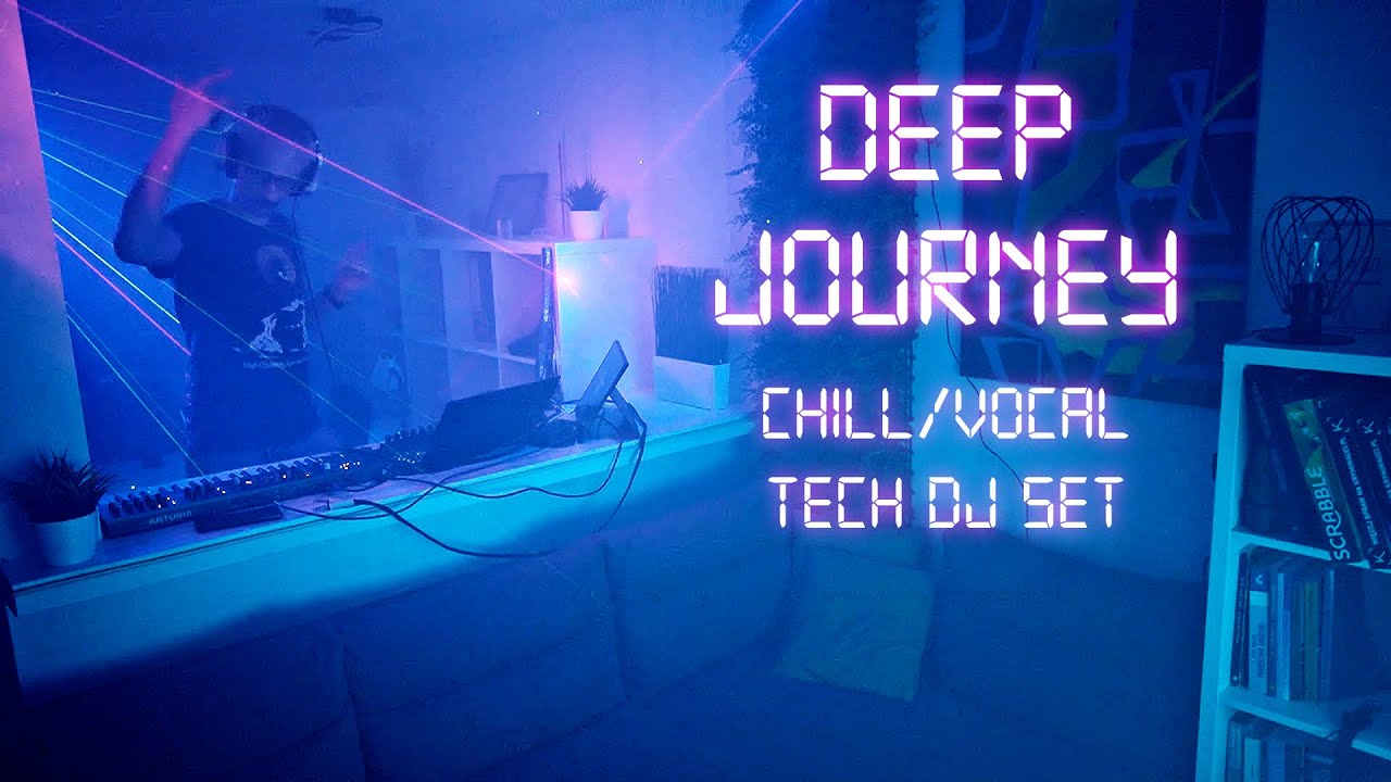 DEEP JOURNEY. Chill/Vocal Tech DJ set