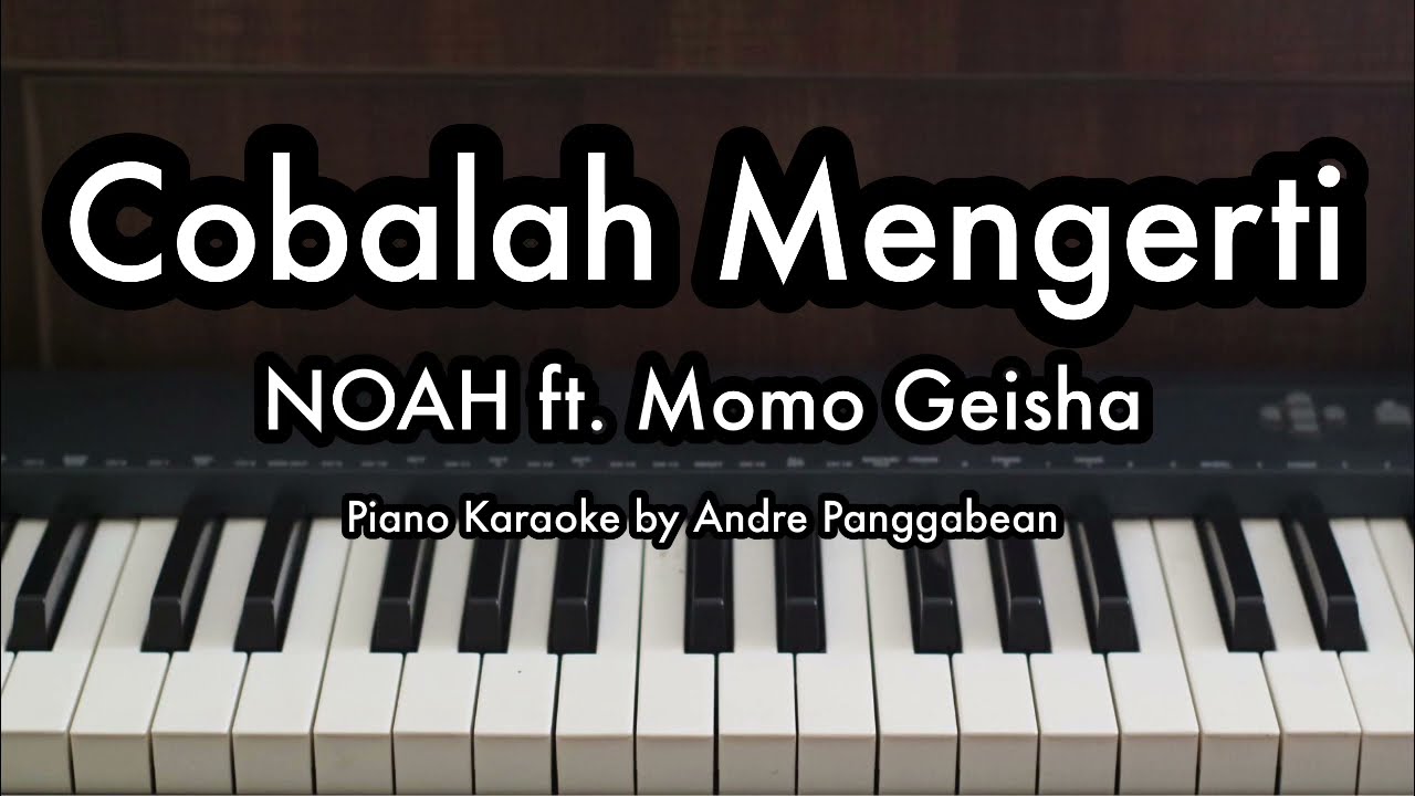 Cobalah Mengerti - NOAH ft. Momo Geisha | Piano Karaoke by Andre Panggabean