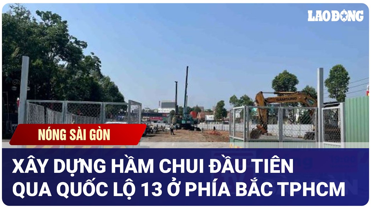 Nóng Sài Gòn: Xây dựng hầm chui đầu tiên qua Quốc lộ 13 ở phía Bắc TPHCM | Báo Lao Động