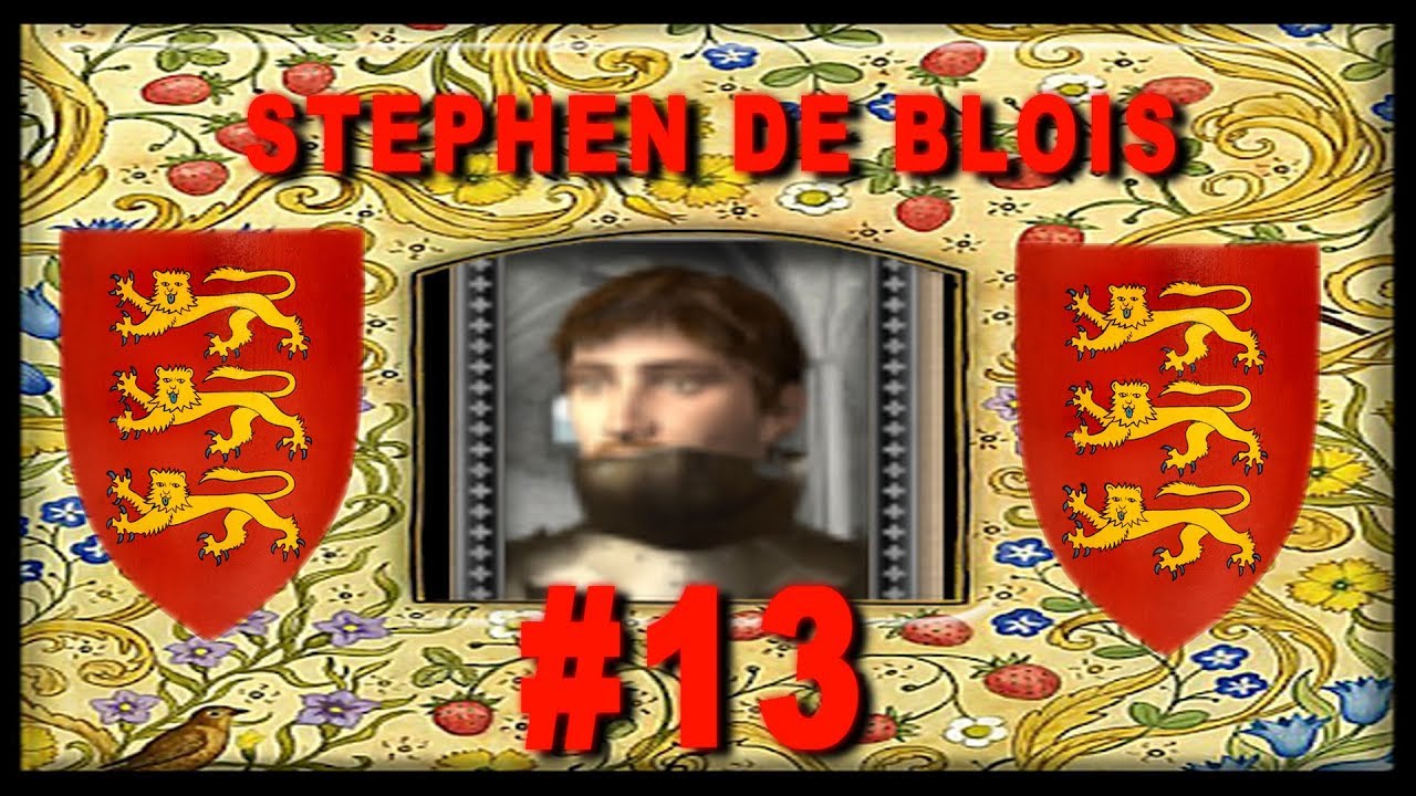 The Reign of King Stephen De Blois - Medieval 2 England Campaign #13