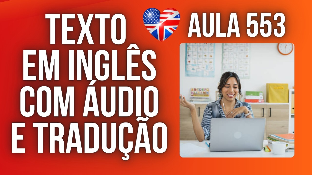 APRENDA INGLÊS COM LEITURA GUIADA - TEXTO EM INGLÊS COM ÁUDIO E TRADUÇÃO #AULA 553