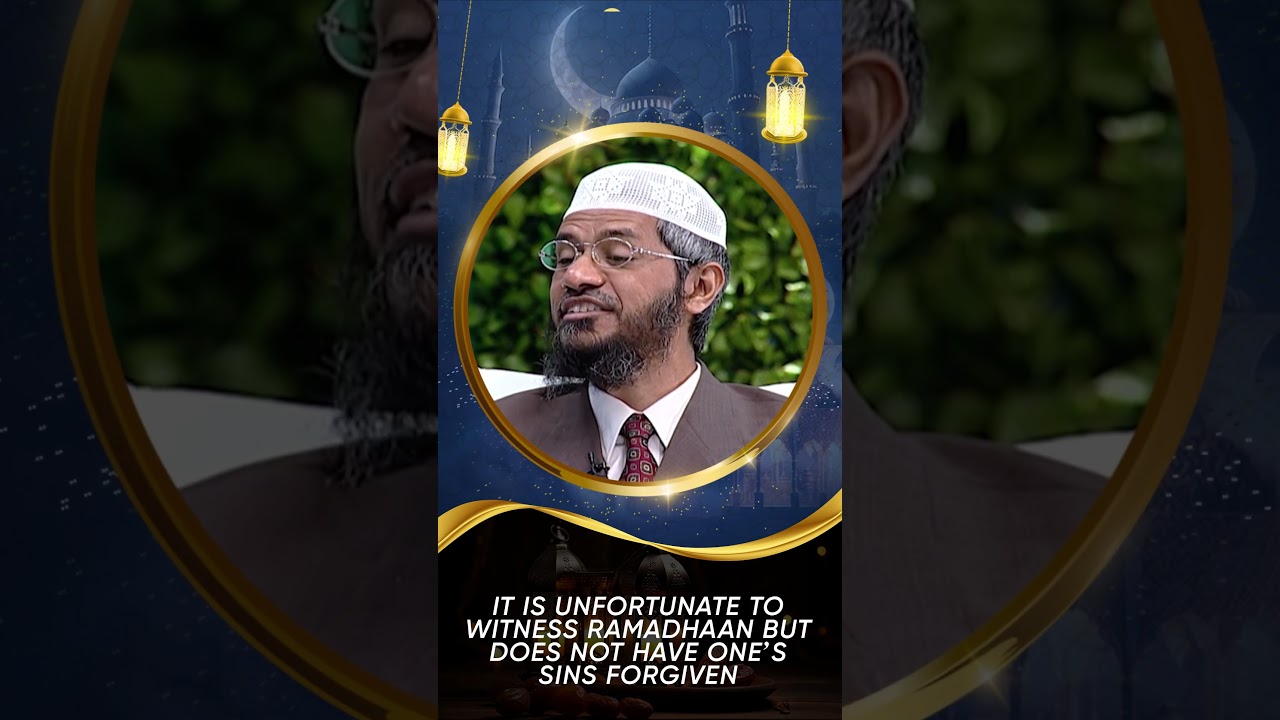 Unfortunate to Witness Ramadhaan but does not Have One&rsquo;s Sins Forgiven - Dr Zakir Naik