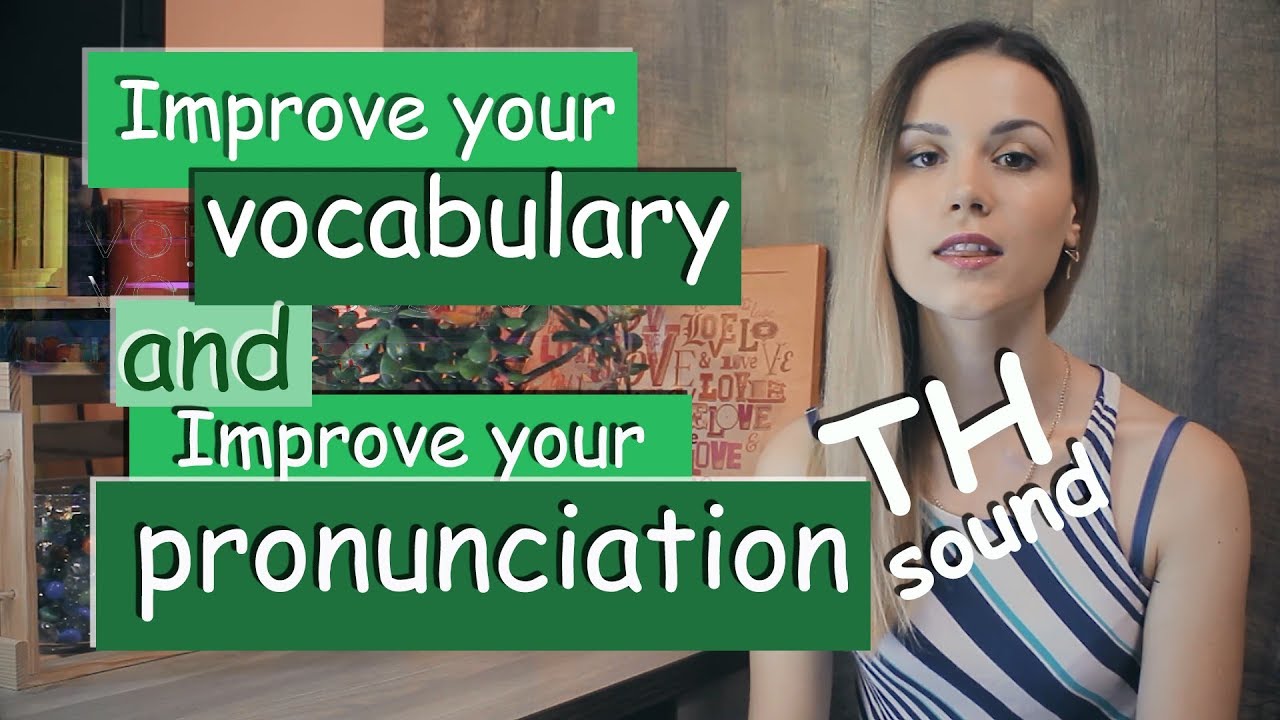 The TH sound / Improve your PRONUNCIATION and VOCABULARY