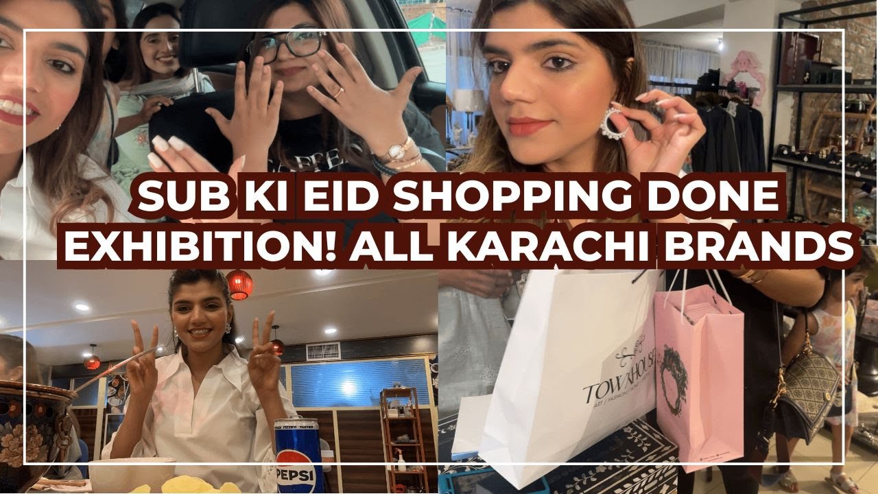 SUB KI EID SHOPPING HO GAE! EXHIBITION WITH ALL KARACHI BRANDS - Vlog