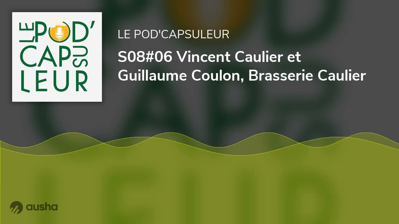 S08#06 Vincent Caulier et Guillaume Coulon, Brasserie Caulier