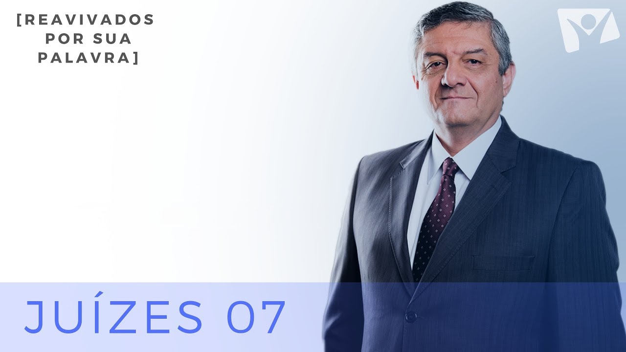 REAVIVADOS POR SUA PALAVRA | 18 DE MAIO | JUÍZES 07