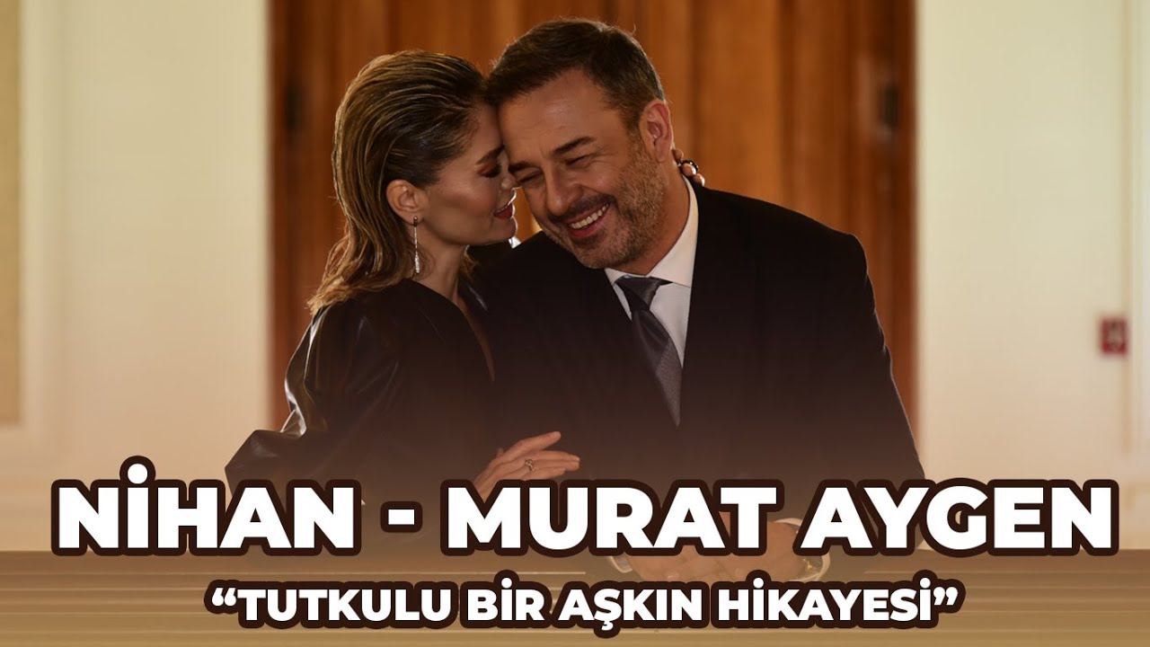 NİHAN-MURAT AYGEN: Tutkulu Bir Aşkın Hikayesi; Evlendiğimiz Günden Beri Bir Gün Bile Ayrı Uyumadık