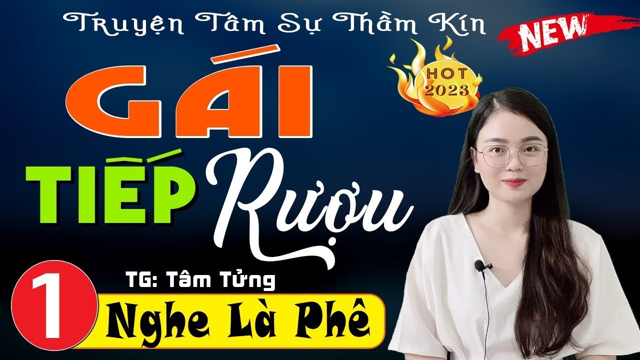 [Siêu Phẩm Hot] Nghe 1 lần nhớ mãi - GÁI TIẾP RƯỢU - Truyện Đêm Khuya Việt Nam