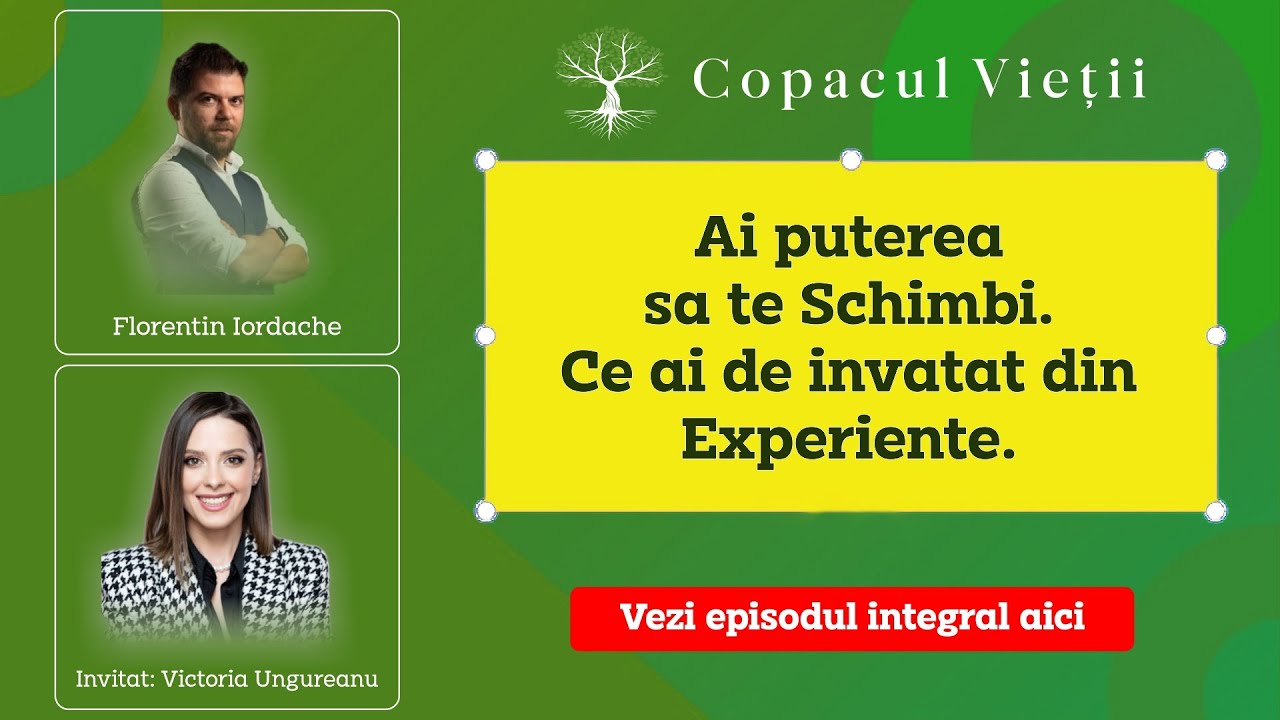 Ai puterea sa te Schimbi. Ce ai de invatat din Experiente. | Victoria Ungureanu la Copacul Vietii
