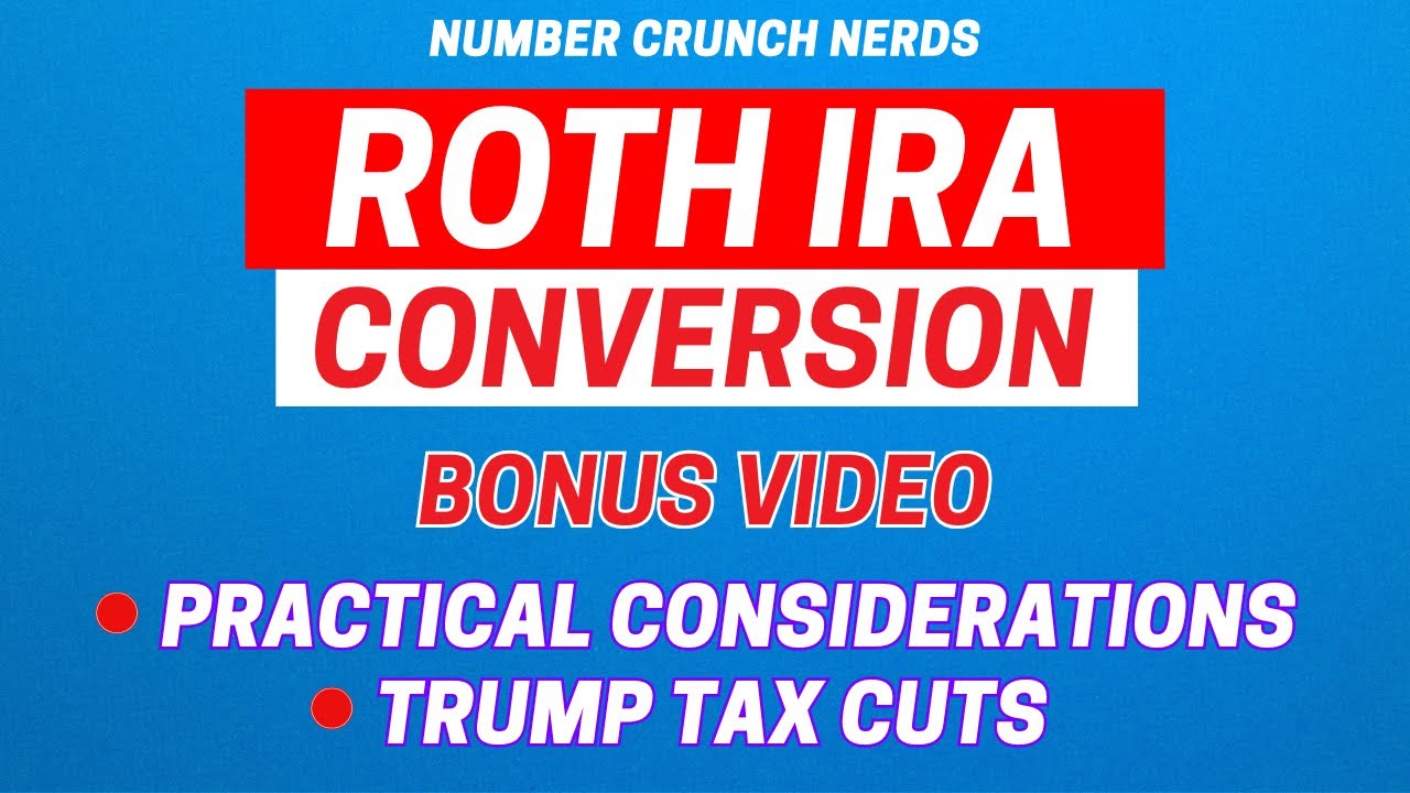 Roth IRA Conversions | Practical Considerations | Trump Tax Cuts