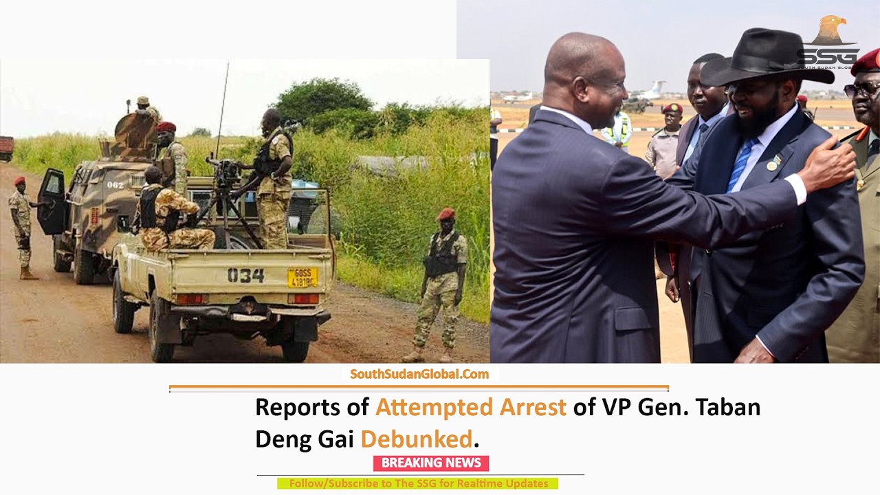 Reports of Attempted Arrest of Vice President Taban Deng Gai Debunked