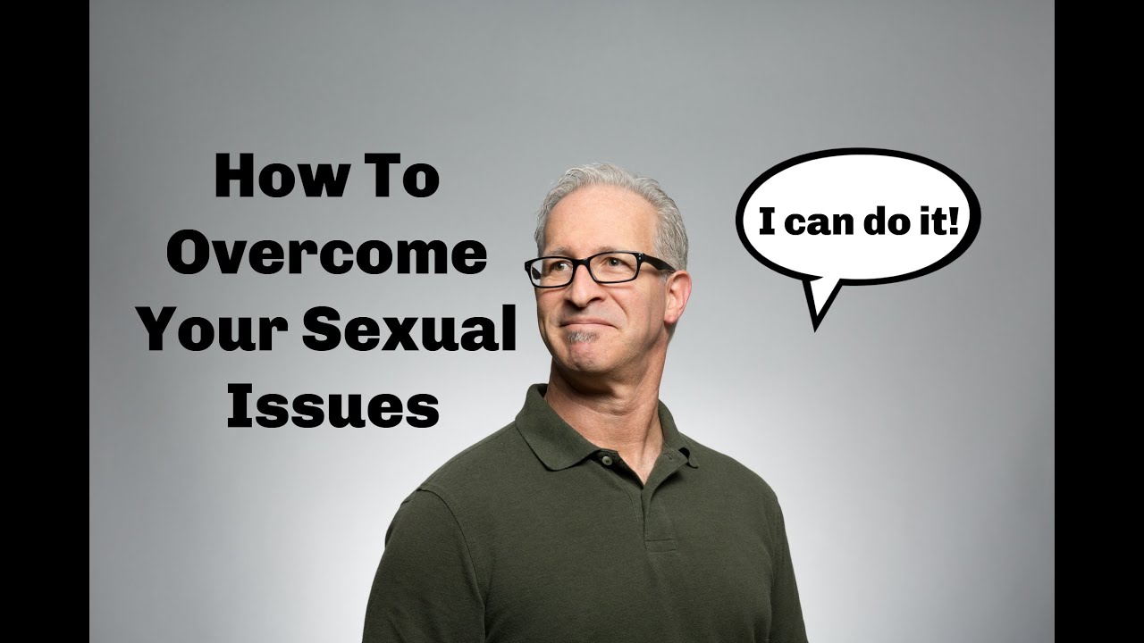 How To Overcome Your Sexual Issues