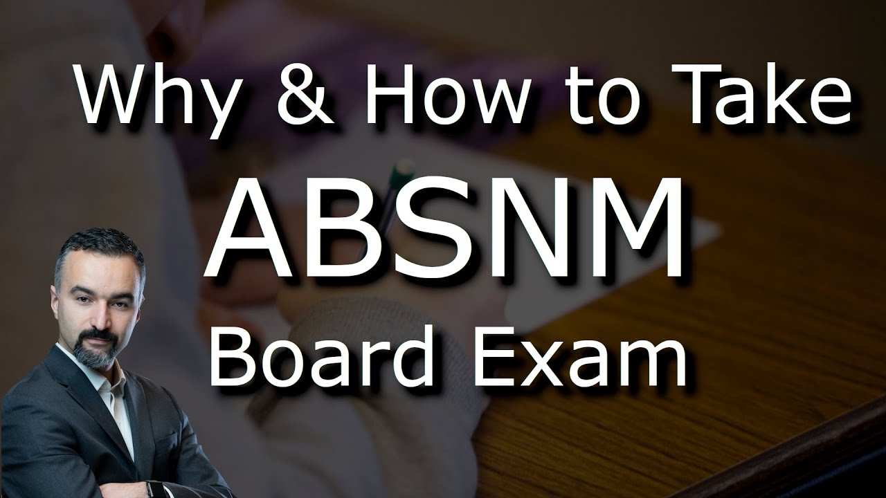 Why Take & How to Prepare for the American Board of Science in Nuclear Medicine (ABSNM) Exam