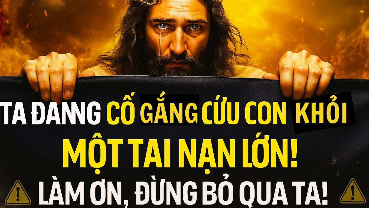 CHÚA PHÁN: TA ĐANG CỐ GẮNG CỨU CON KHỎI MỘT TAI NẠN LỚN!LÀM ƠN, ĐỪNG BỎ QUA TA! | Thông Điệp CủaChúa