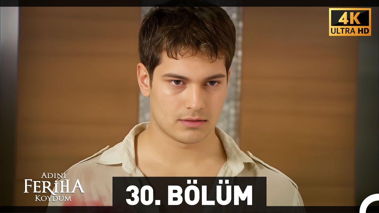 Adını Feriha Koydum 30. Bölüm (4K)