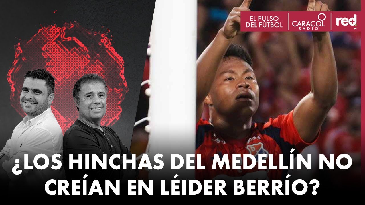 ¿Los hinchas del Medellín no creían en Léider Berrío? | El Pulso del Fútbol