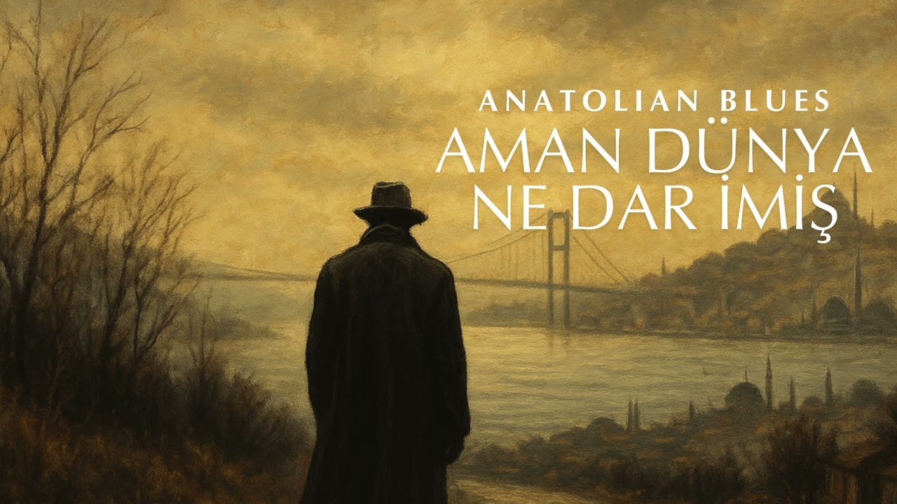 Aman Dünya Ne Dar İmiş - Anatolian Blues
