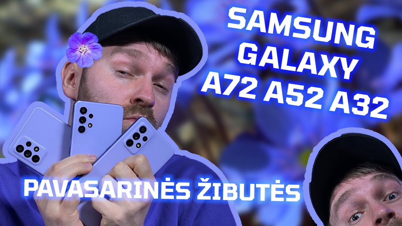 PAVASARINĖS ŽIBUTĖS | SAMSUNG GALAXY A72, A52, A32 | UNBOX RING APŽVALGA | Laisvės TV X