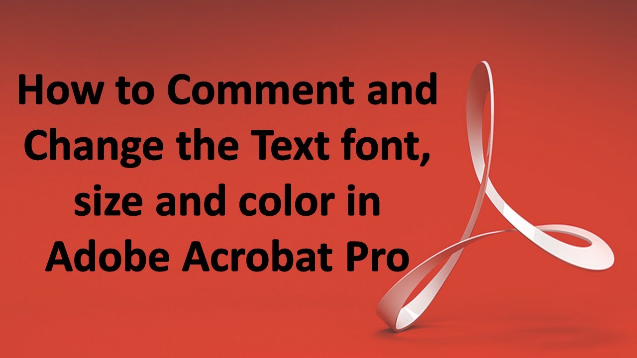 Tutorial how to comment, and change the text font, size and color in Adobe Acrobat