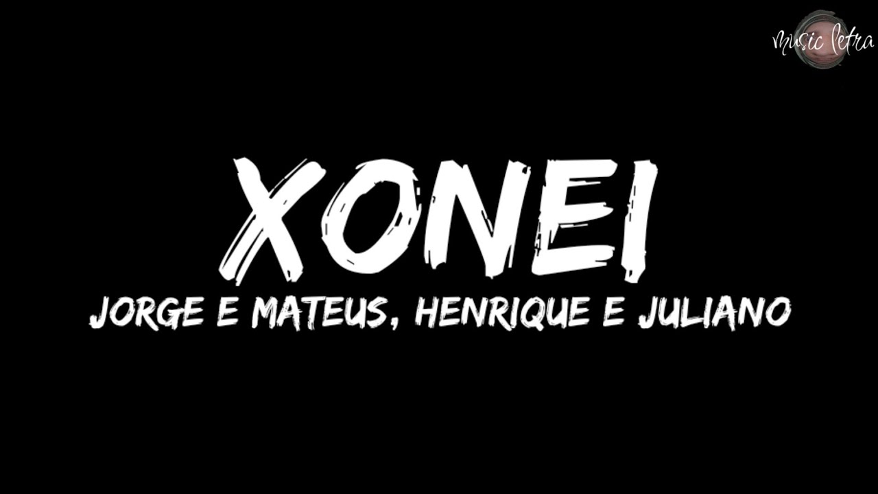Jorge & Mateus, Henrique & Juliano - Xonei (Letra/Legendado)