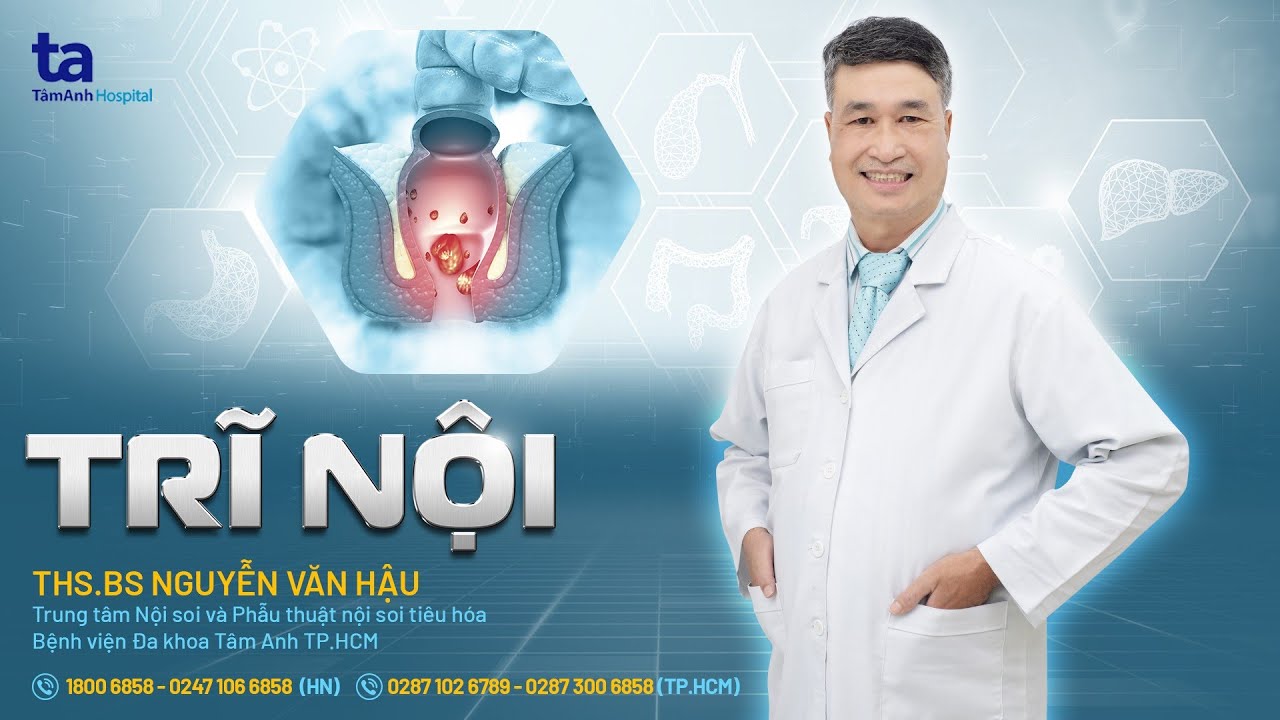 Trĩ nội: Nguyên nhân, dấu hiệu và cách điều trị | ThS.BS Nguyễn Văn Hậu | THTA