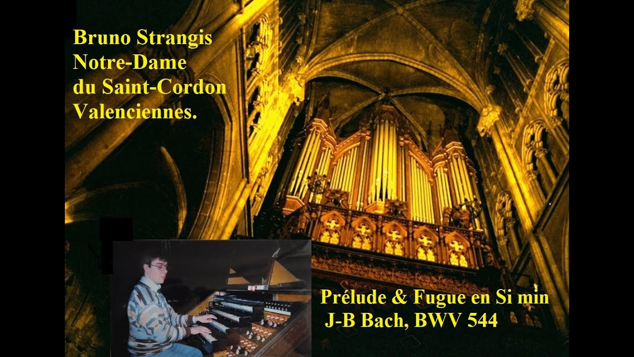 ND Valenciennes, J.S BACH, Si - BWV 544, B. Strangis. Plein Jeu.