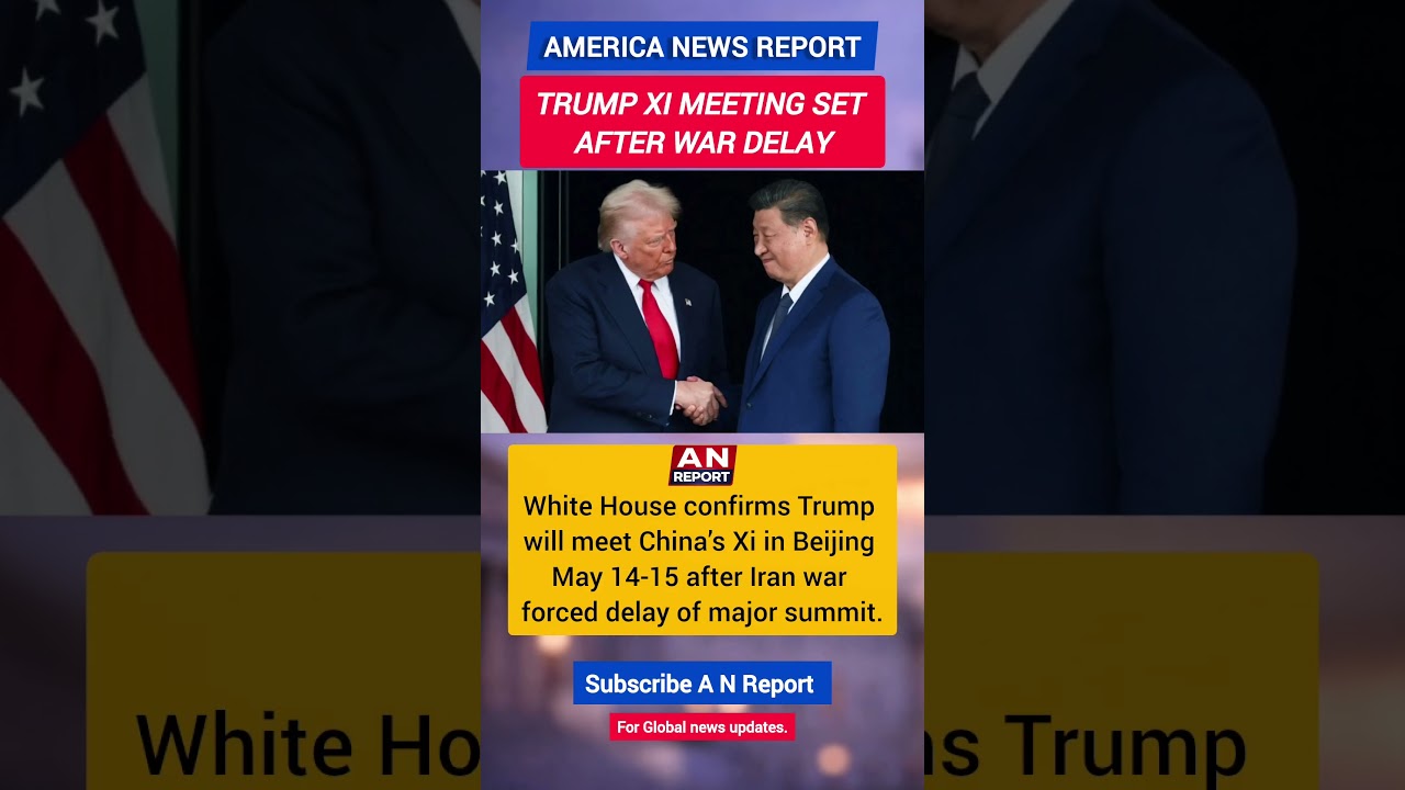 Trump To Meet Xi In Beijing After Iran War Delay | Big Global Talks Ahead | A N REPORT