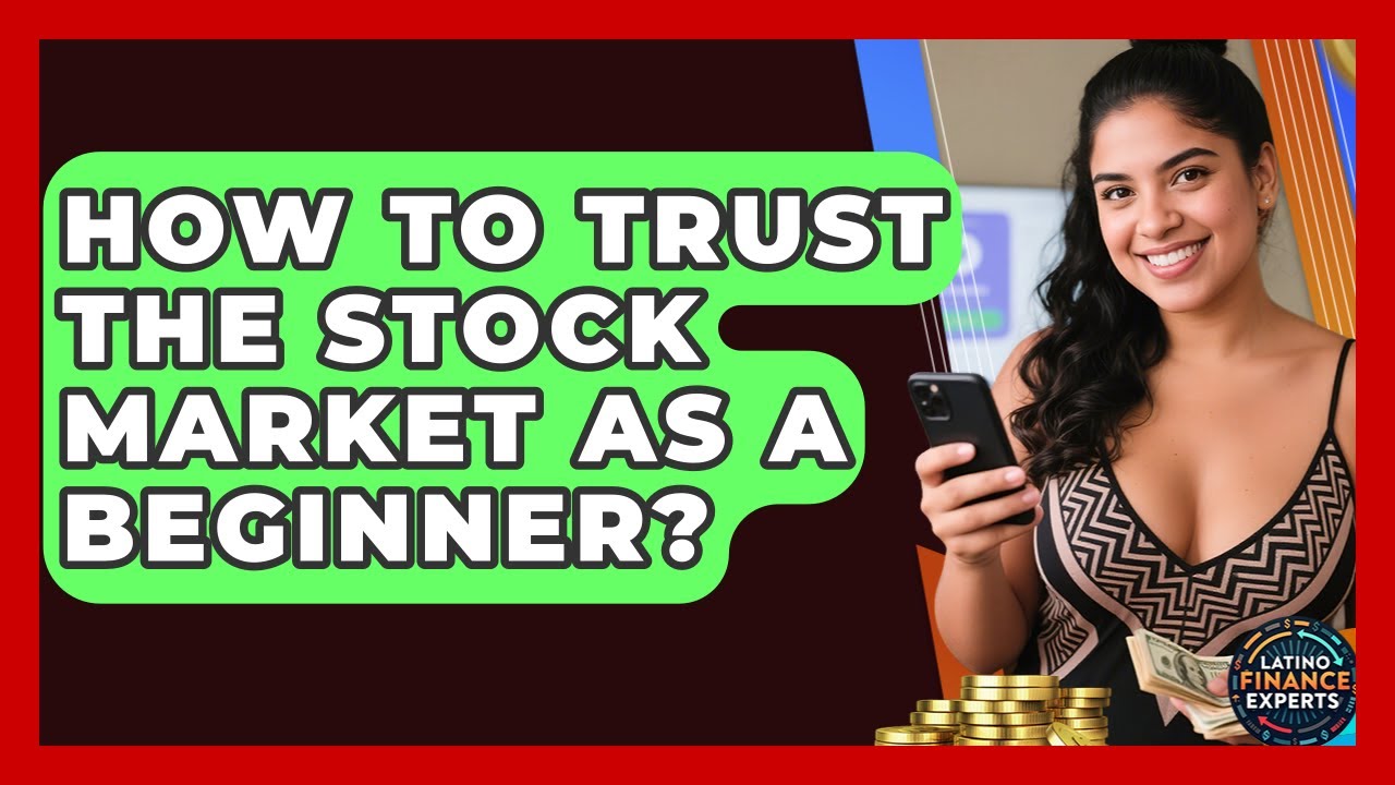 How To Trust The Stock Market As A Beginner? - Latino Finance Experts