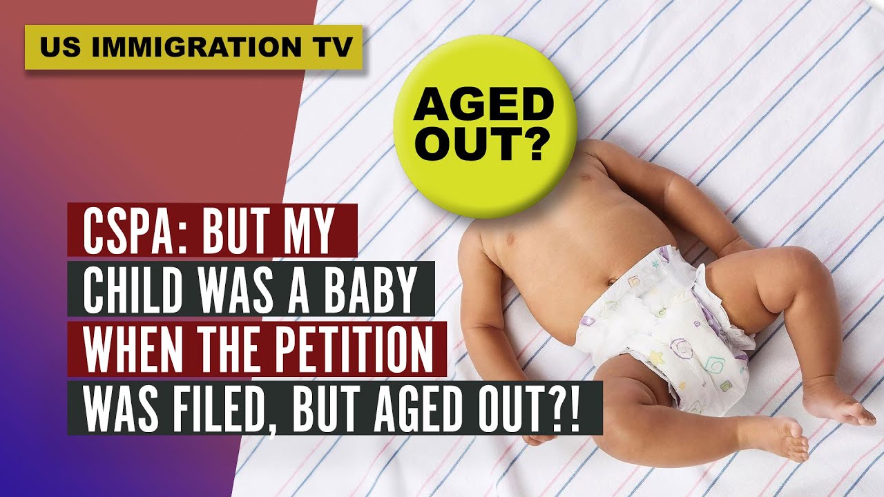 CSPA: BUT MY CHILD WAS A BABY WHEN THE PETITION WAS FILED, BUT AGED OUT?!