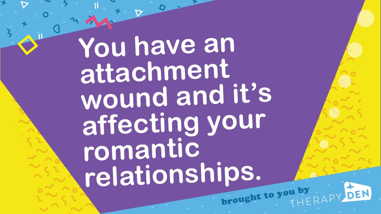 You have an attachment wound and it’s affecting your romantic relationships.