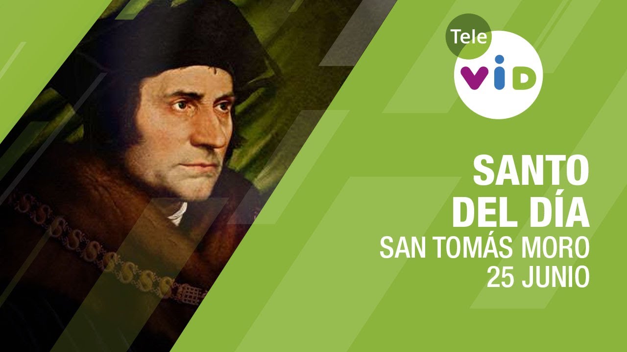 25 de junio d&iacute;a de San Tom&aacute;s Moro, Santo del D&iacute;a - Tele VID