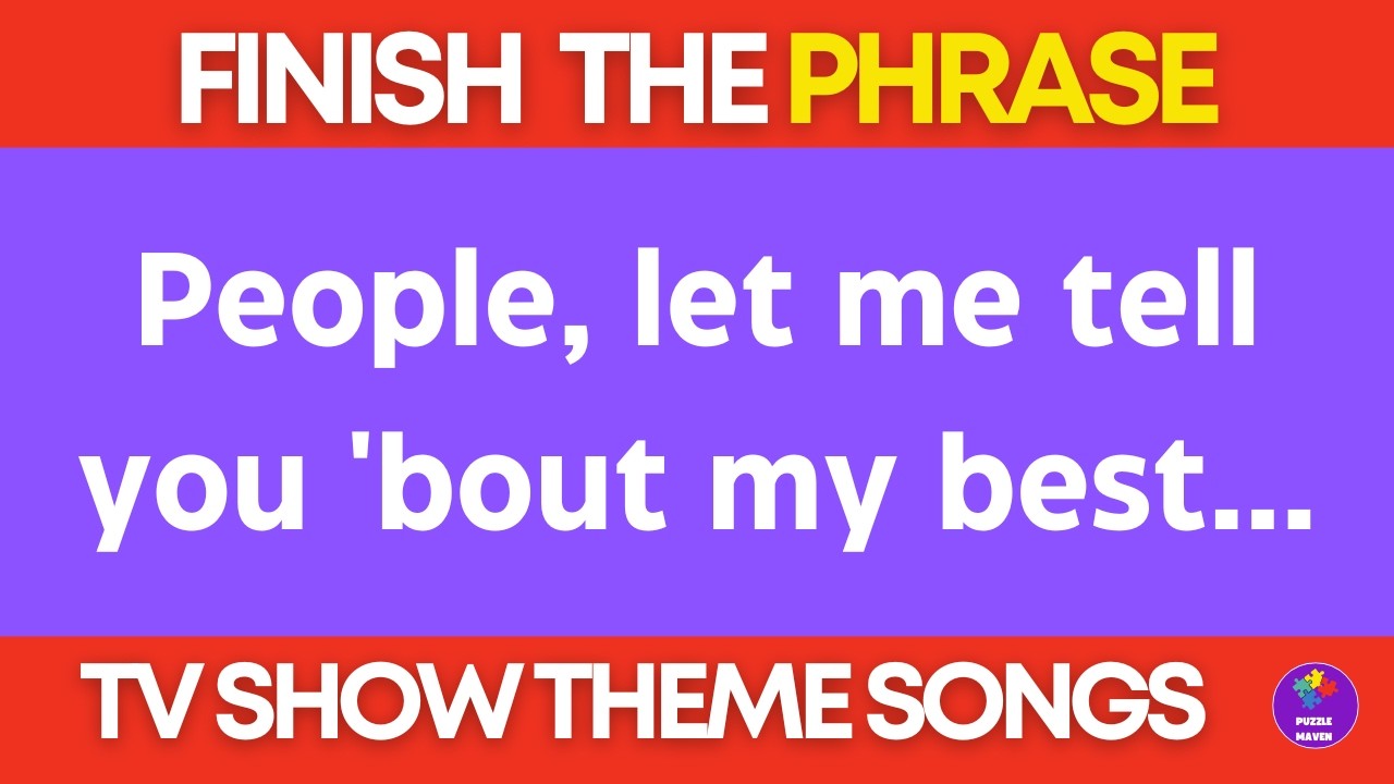 Finish the Phrase Trivia | Can You Finish These TV Theme Songs?