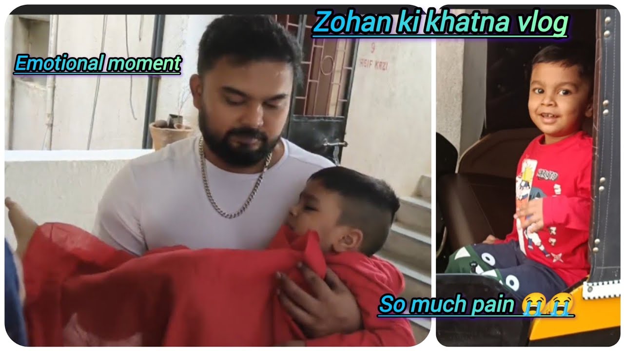 Zohan ki khatna vlog ||Bahut emotional hue family wale || Zohan ko bahut hua dard ||