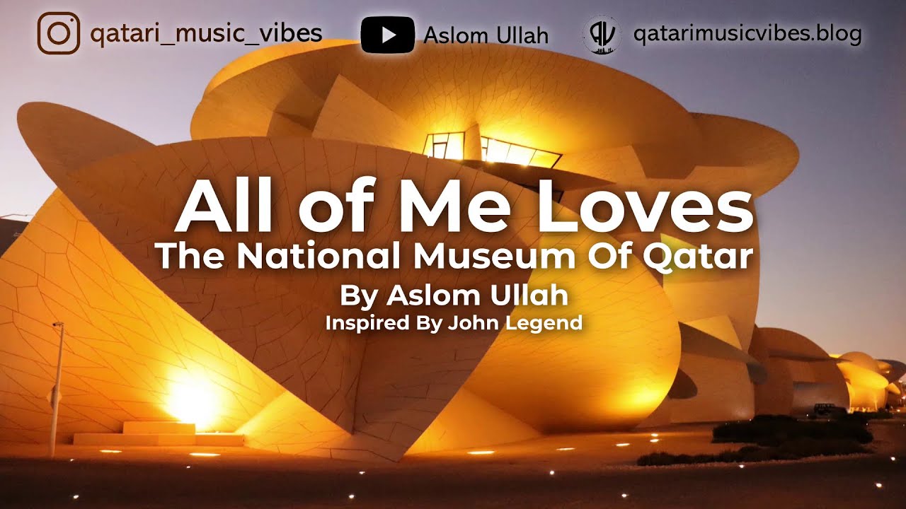 All Of Me Loves The National Museum Of Qatar