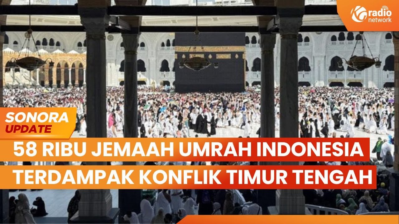 58 Ribu Jemaah Umrah Indonesia Terdampak Konflik Timur Tengah, Terjebak di Arab Saudi |SONORA UPDATE