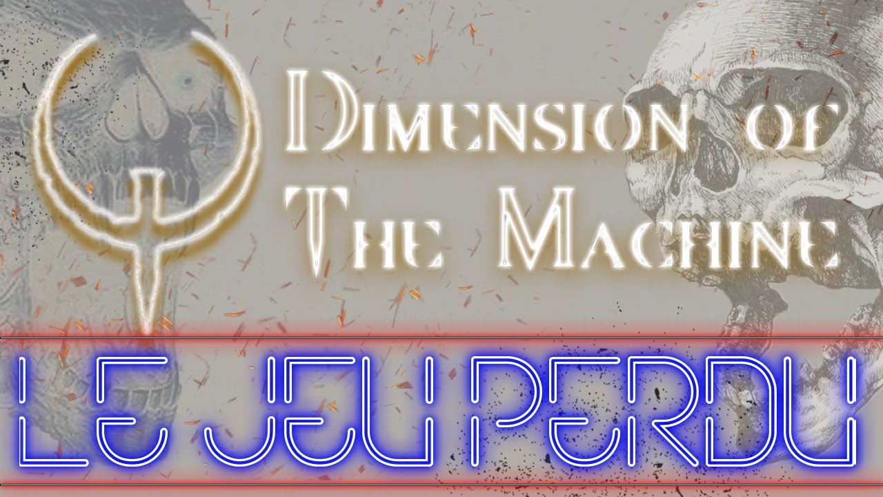 Le Jeu Perdu : QUAKE Dimension of the Machine (2021)
