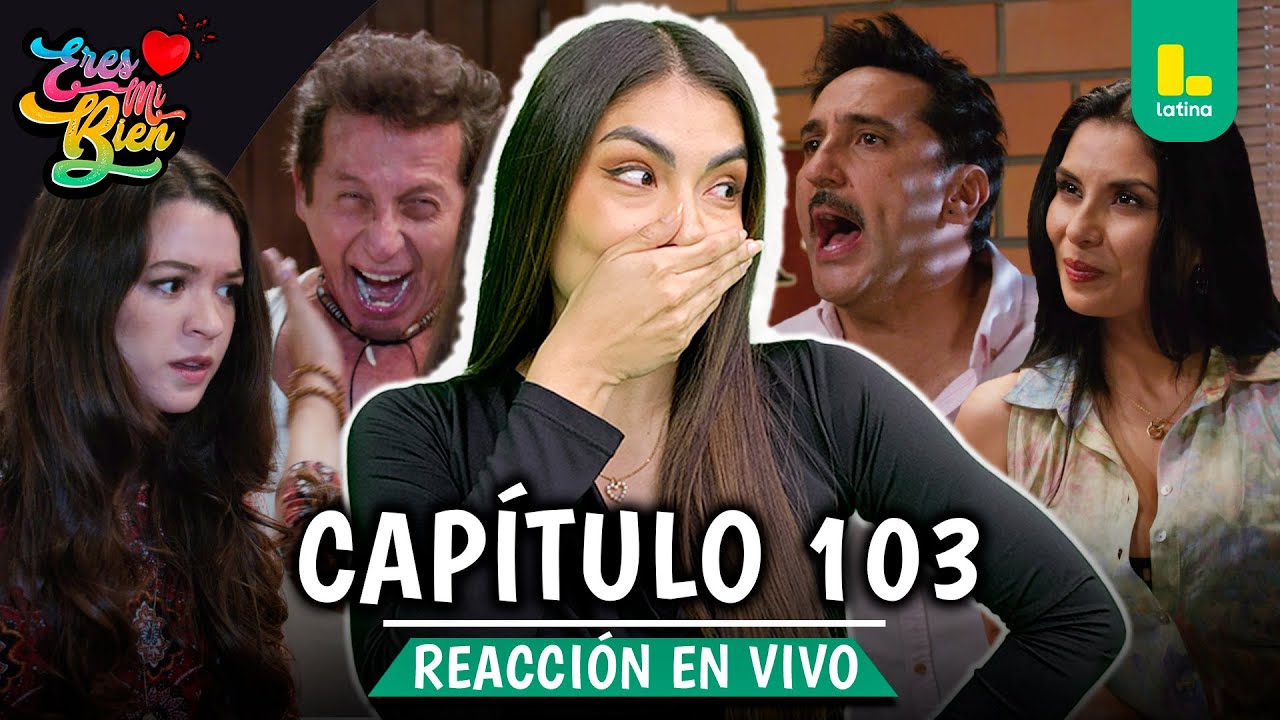 🟢 REACT ERES MI BIEN - CAP&Iacute;TULO 103 💕 LUNES 12 DE ENERO | LATINA EN VIVO