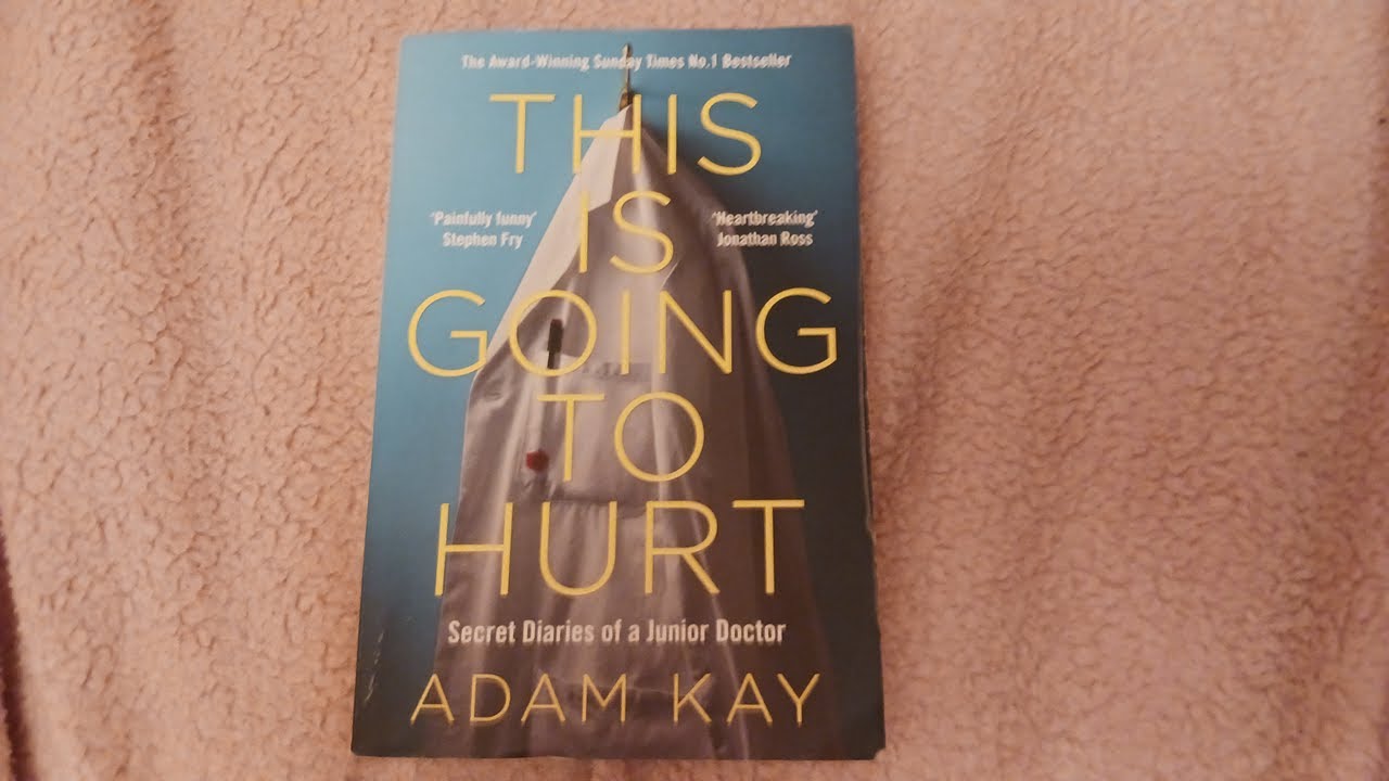 This is Going to Hurt: Secret Diaries of a Junior Doctor by Adam Kay Book Review