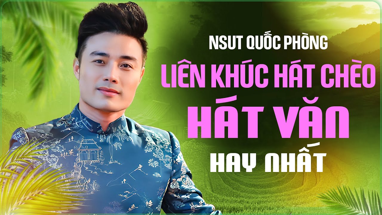 Liên khúc Hát Chèo Hát Văn hay nhất của NSUT Quốc Phòng | Tuyển tập hát chèo hát văn Quốc Phòng
