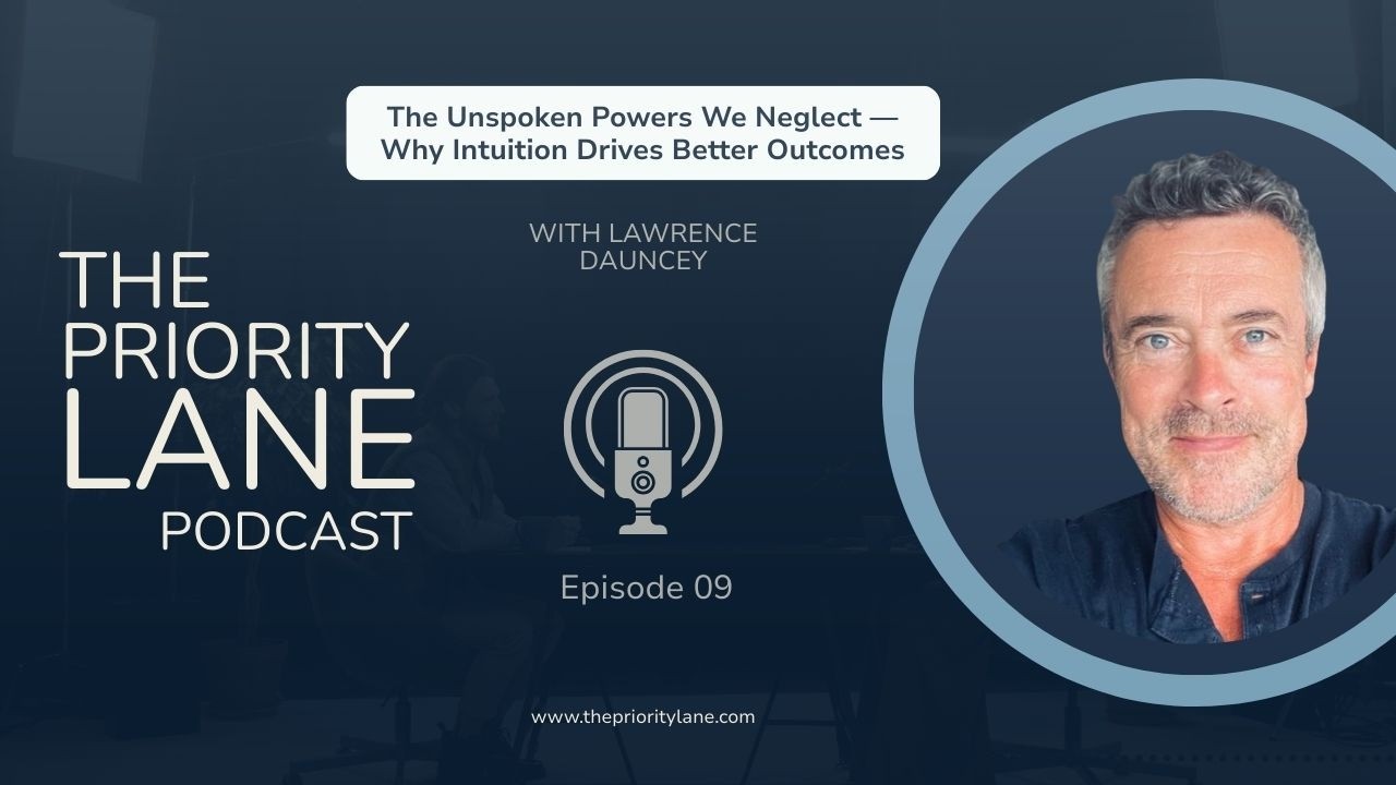 The Unspoken Powers We Neglect — Why Intuition Drives Better Outcomes with Lawrence Dauncey