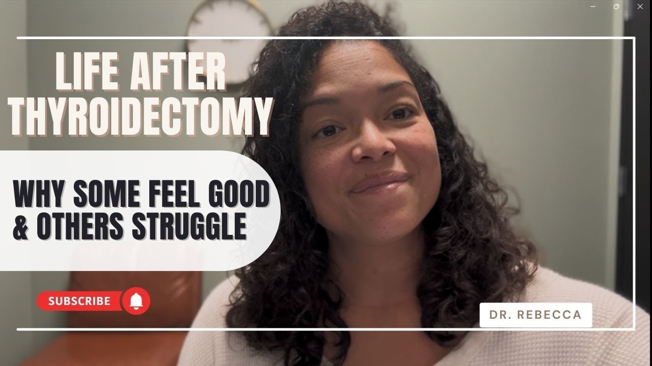 Life After Thyroidectomy: Why Some Feel Good & Others Struggle