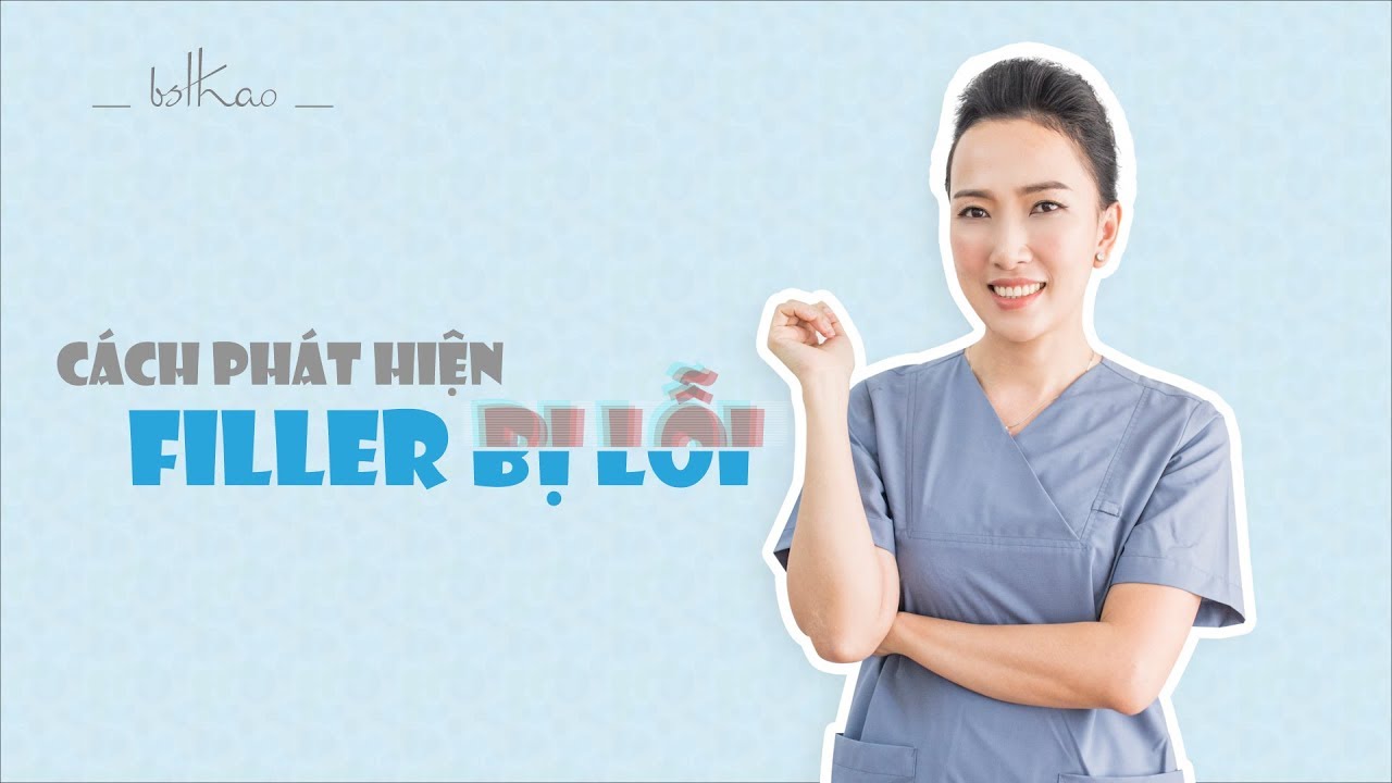 [Bác sĩ Thảo] Cách phát hiện filler bị lỗi