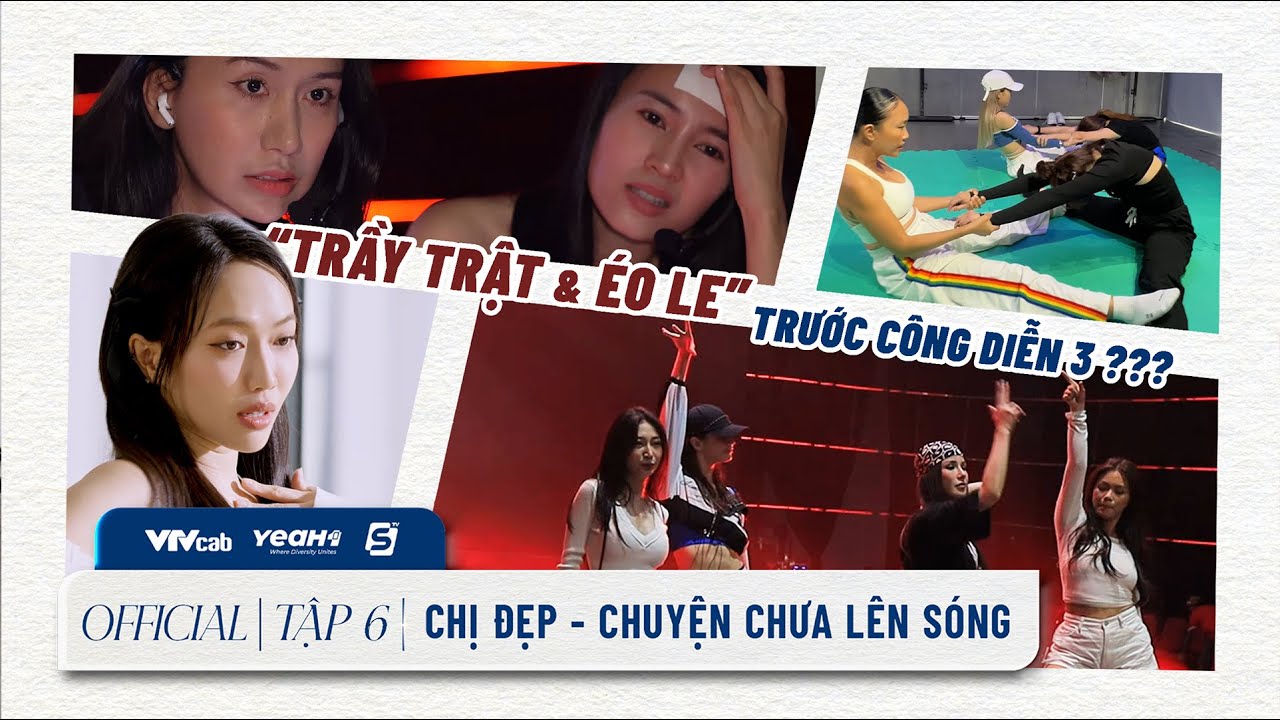 CHỊ ĐẸP - CHUYỆN CHƯA LÊN SÓNG | TẬP 6: Khổng Tú Quỳnh, Phương Vy & cận cảnh Tổng duyệt Battle Dance