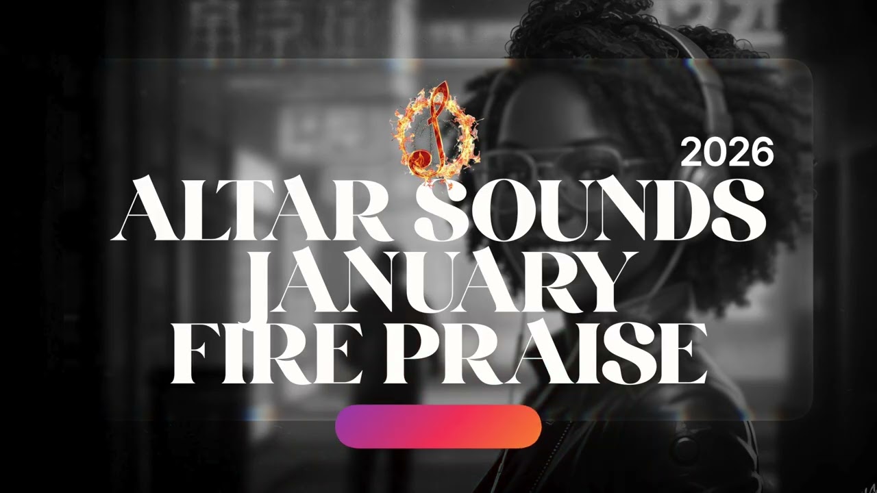 ALTAR SOUNDS JANUARY FIRE PRAISE 2026