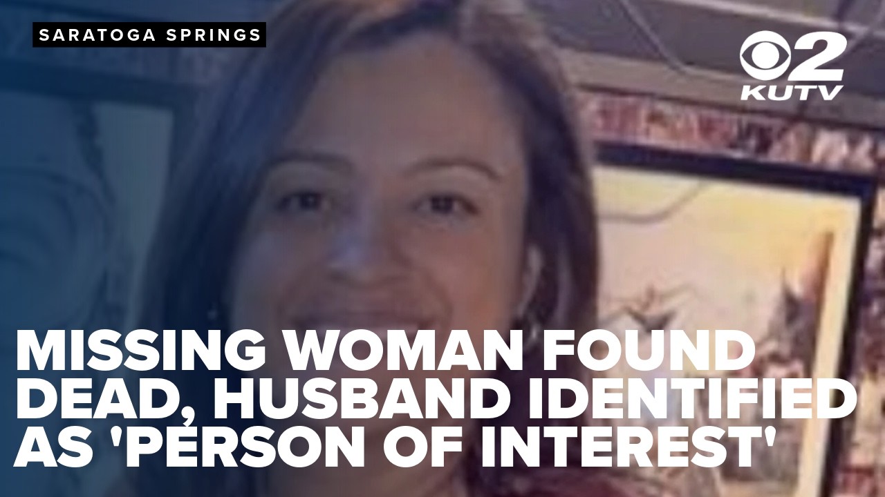 Missing Saratoga Springs woman found dead, husband identified as 'person of interest'