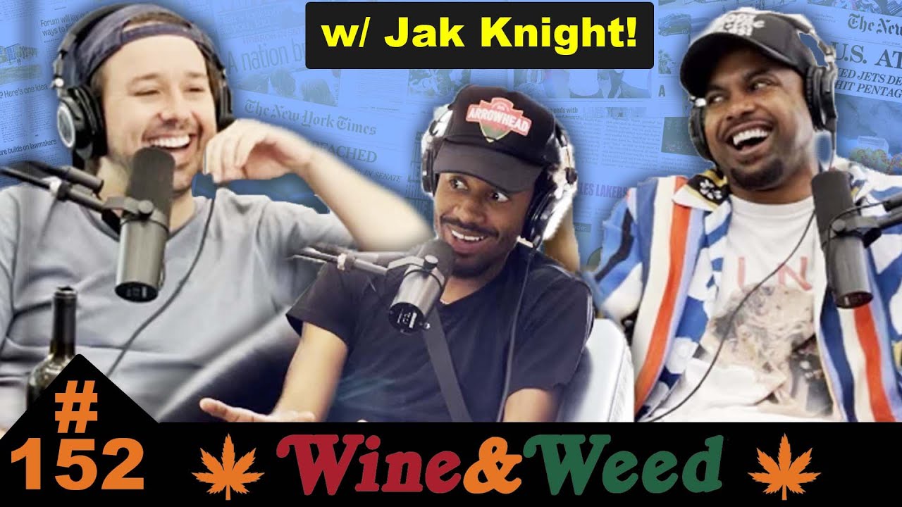 Wine & Weed w/ Jak Knight!