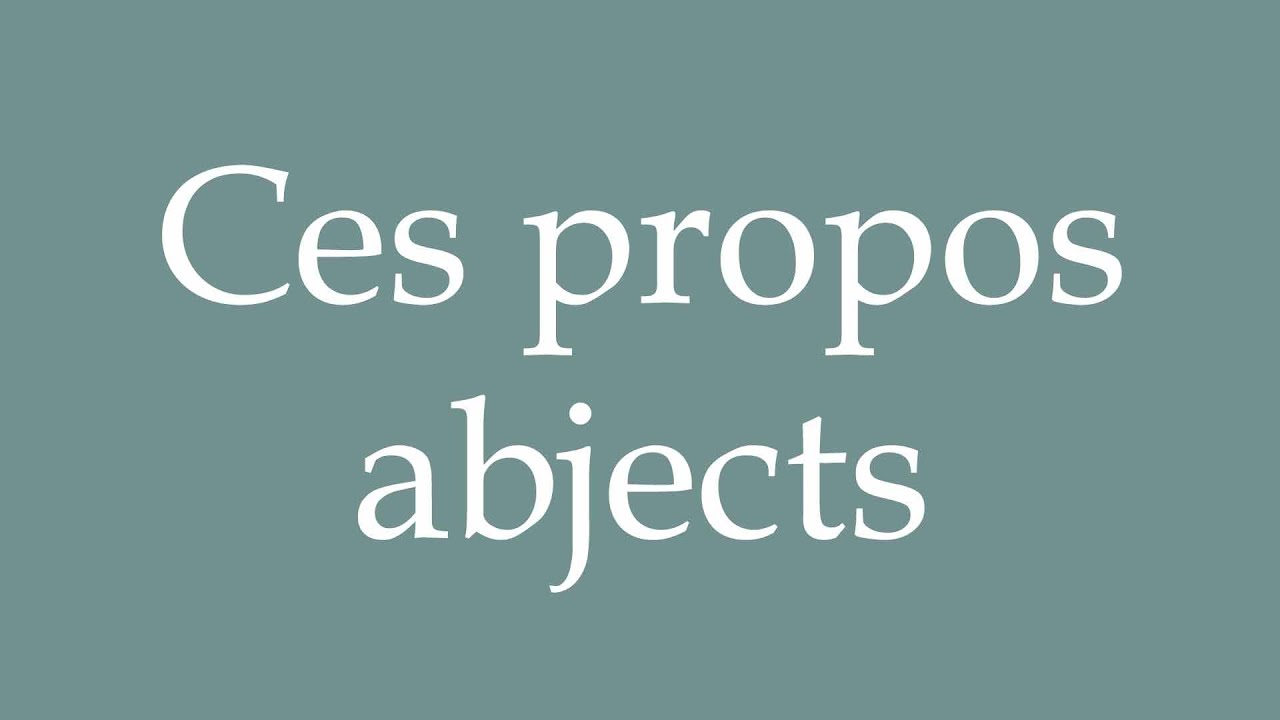 How to Pronounce ''Ces propos abjects'' (These abject remarks) Correctly in French