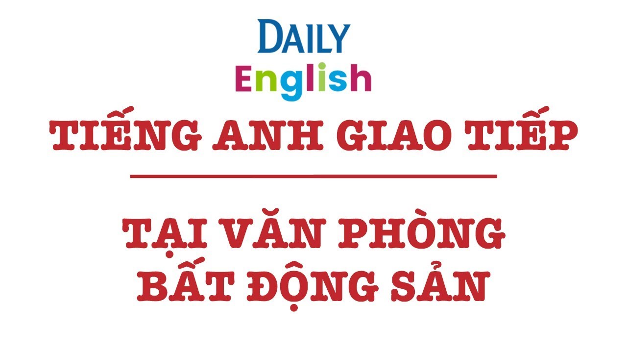 Tiếng Anh Giao Tiếp - Tại Văn Phòng Bất Động Sản